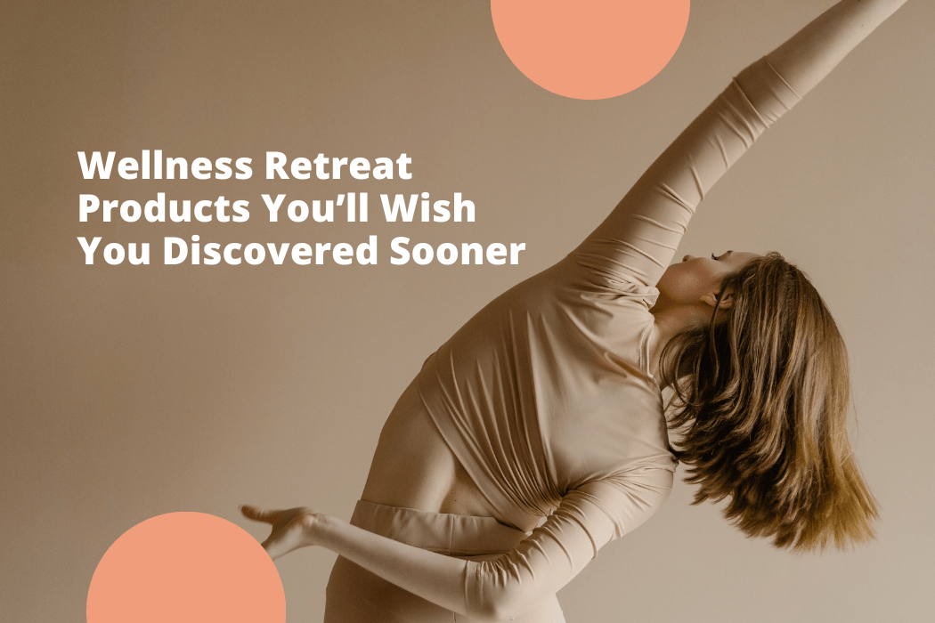 15 Incredible Wellness Retreat Products You’ll Wish You Discovered Sooner
