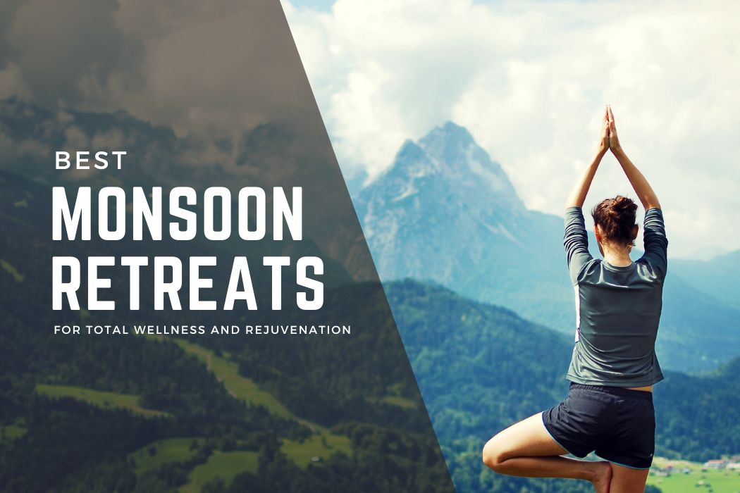 5 Monsoon Retreat Ideas For Total Wellness And Rejuvenation